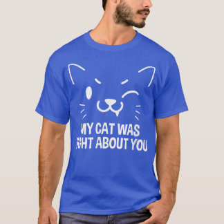 Mijn kat had gelijk over je katteneigenaar 4070 t-shirt