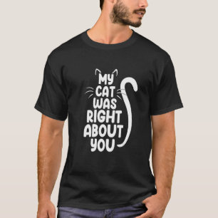 Mijn kat had gelijk over je kittenliefhebber grapp t-shirt