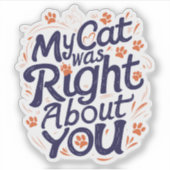 Mijn kat had gelijk over jou – Grappige kattenlief Sticker (Voorkant)