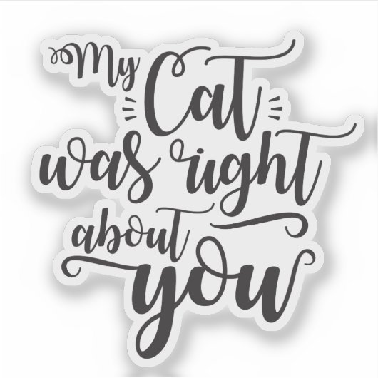 Mijn kat had gelijk over jou grappige quote sticker (Voorkant)