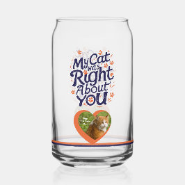 Mijn kat had gelijk over jou – Kattenliefhebber Blikvorm Glas