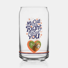Mijn kat had gelijk over jou – Kattenliefhebber Blikvorm Glas