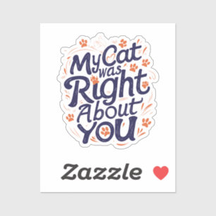 Mijn kat had gelijk over jou – Kattenliefhebber Sticker