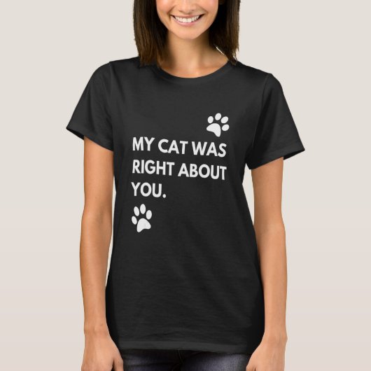 Mijn kat had gelijk over jou t-shirt (Voorkant)