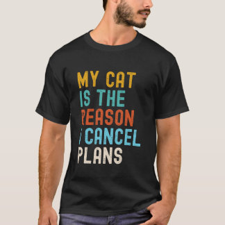 Mijn kat is de reden dat ik plannen annuleer t-shirt