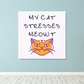 Mijn kat stress me uit met een grappige kat  canvas afdruk (Insitu (Houten vloer))