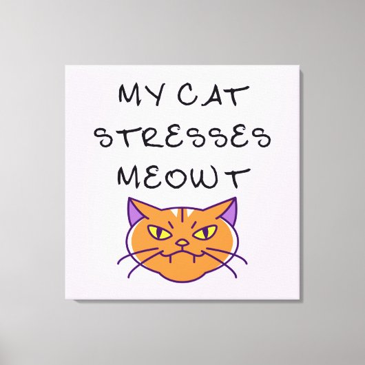 Mijn kat stress me uit met een grappige kat  canvas afdruk (Voorkant)