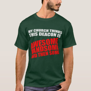 Mijn kerk denkt dat deze diaken geweldige is t-shirt