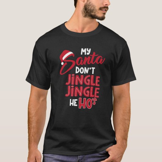 Mijn kerstman Dont Jingle Jingle, hij is van Ho, F T-shirt (Voorkant)