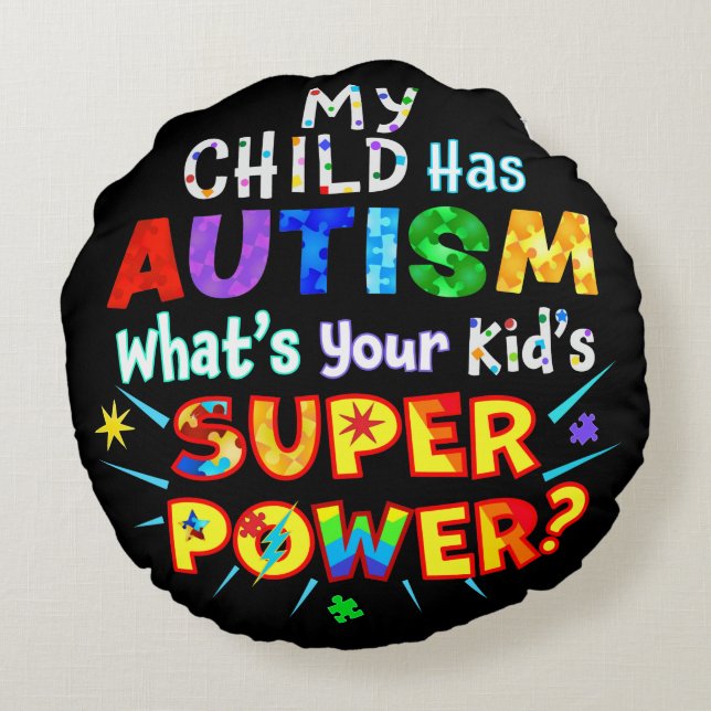 Mijn kind heeft AUTISM wat is uw Kind SUPER POWER? Rond Kussen (Achterkant)