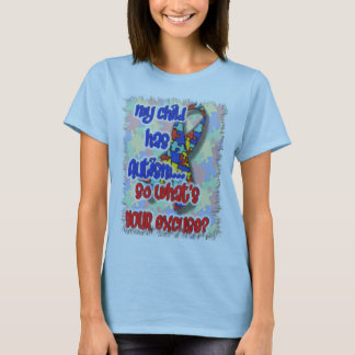 Mijn kind heeft autisme... wat is je excuus? t-shirt