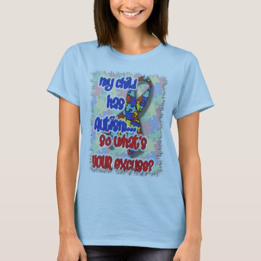 Mijn kind heeft autisme... wat is je excuus? t-shirt (Voorkant)