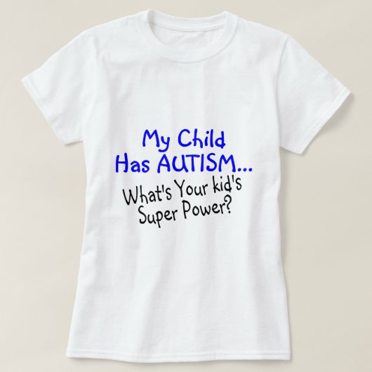 Mijn kind heeft autisme wat je Kinder superkracht  T-shirt (Design voorkant)