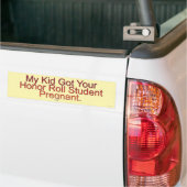 Mijn Kind kreeg uw eerwaarde hoofdstudent zwanger Bumpersticker (Op Truck)