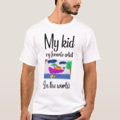 Mijn kind, mijn favoriete artiest in de wereld! t-shirt (Voorkant)