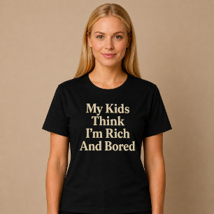 Mijn kinderen denken dat ik rijk ben en verveeld M T-shirt