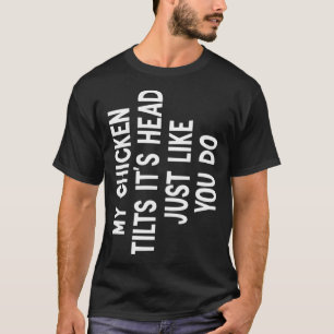 Mijn kip kantelt het is hoofd citaat grappige kip t-shirt