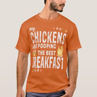 Mijn kippen poepen de beste ontbijtkip. t-shirt