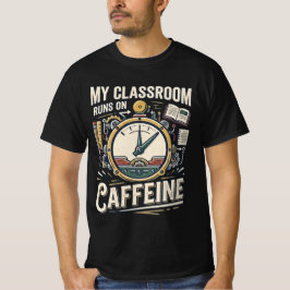 Mijn klaslokaal draait op cafeïne Grappig lerarens T-shirt