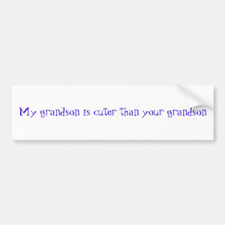 Mijn kleinzoon is knuffel dan je kleinzoon bumpersticker
