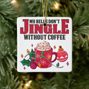 Mijn klokken gaan niet jingle zonder koffie, Kerst Keramisch Ornament