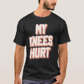 Mijn Knees Hurt Funny Knee Chgery Recovery T-shirt (Voorkant)