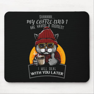 Mijn koffie en ik hebben een moment dat ik zal beh muismat
