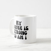 Mijn koffie is sterk en ik ook. koffiemok (Voorkant links)