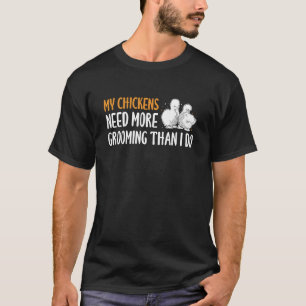 Mijn kuikens hebben meer verzorging nodig dan ik, t-shirt