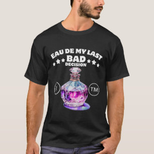 Mijn laatste slechte beslissing t-shirt