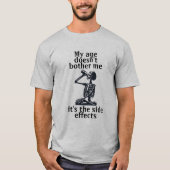 Mijn leeftijd stoort me niet, het zijn de bijwerki t-shirt (Voorkant)