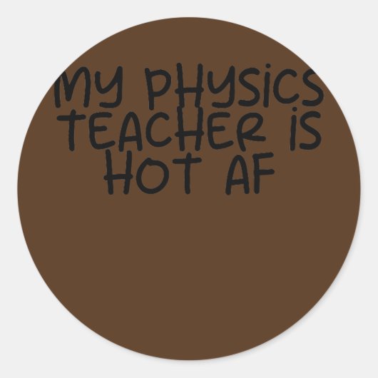 Mijn leraar fysica is Hot AF Ronde Sticker (Voorkant)