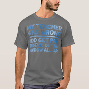Mijn leraar was verkeerd.. ik krijg betaald om de t-shirt