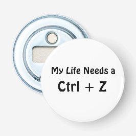 Mijn leven heeft een Ctrl + Z nodig Button Flesopener