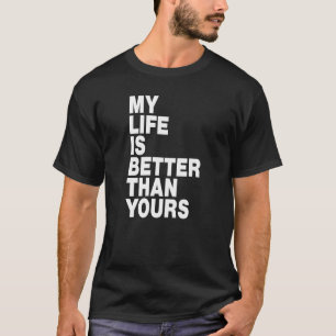 Mijn leven is beter dan dat van jou t-shirt