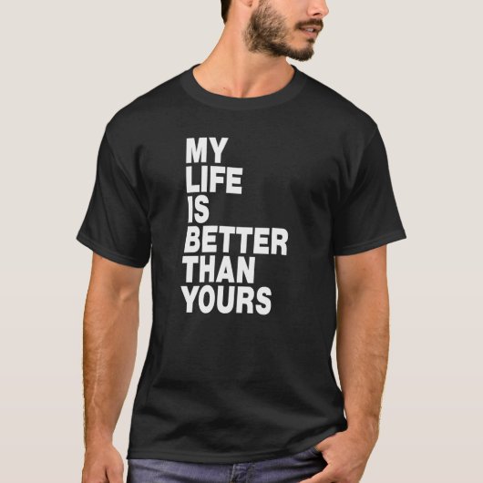 Mijn leven is beter dan dat van jou  t-shirt (Voorkant)