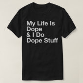 Mijn leven is Dope en ik doe Dope Stuff T-shirt (Design voorkant)