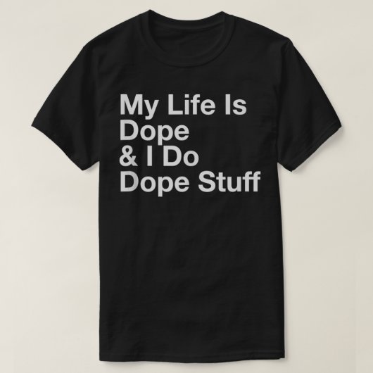 Mijn leven is Dope en ik doe Dope Stuff T-shirt (Design voorkant)