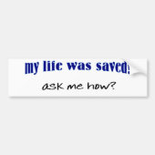 Mijn leven is gered, vraag me hoe? bumpersticker (Voorkant)