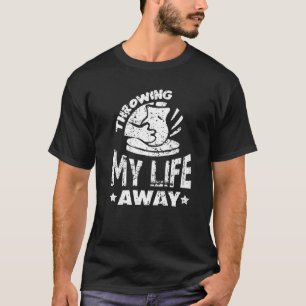 Mijn leven weggooien Aardewerk Keramiek Hobby Oven T-shirt