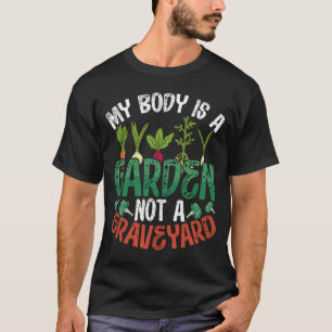 Mijn lichaam is een tuin, geen begraafplaats. t-shirt