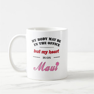 Mijn lichaam kan op kantoor zijn...Maui Koffiemok