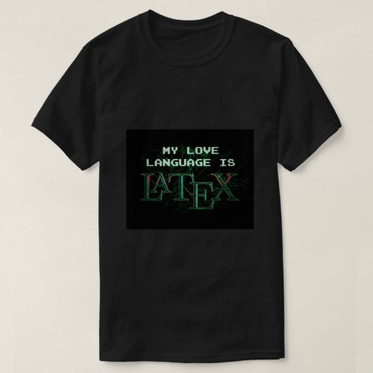 Mijn liefdestaal is LaTeX Matrix versie T-shirt (Design voorkant)