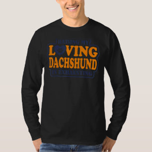 Mijn liefdevolle Dachshund is Dachshun uitdrijven T-shirt