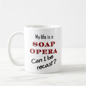 Mijn LIfe is een Mok van de Zeep Opera Recast (Links)