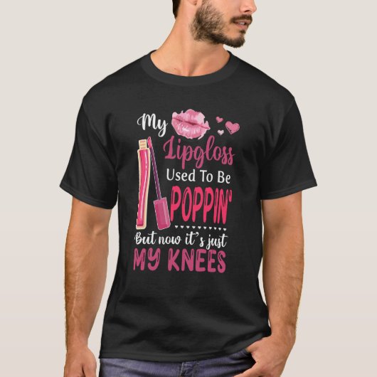 Mijn lipgloss was vroeger poppin maar nu ITU2019S  T-shirt (Voorkant)