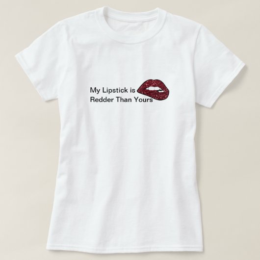 Mijn lippenstift is redder dan je klungelen. t-shirt (Design voorkant)