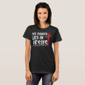 Mijn macht ligt in Jezus Cross God Christelijke T- T-shirt (Voorkant volledig)