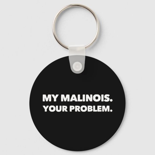 Mijn Malinois jouw probleem met Belgische Malinois Sleutelhanger (Voorkant)