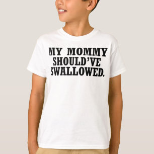 Mijn mama had moeten doorslikken — T-Shirt
